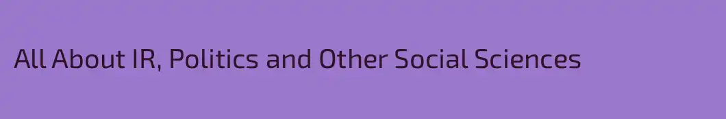 All About IR, Politics and Other Social Sciences
